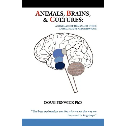 Animals, Brains & Cultures: A Novel ABC of Human and Other Animal Nature and Behaviour