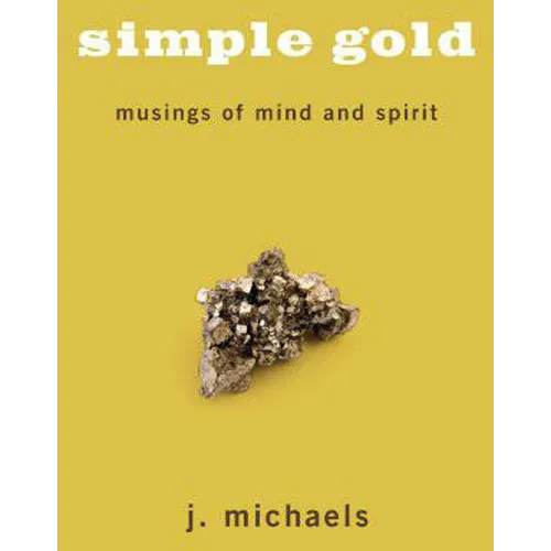 Simple Gold: Musings of Mind and Spirit