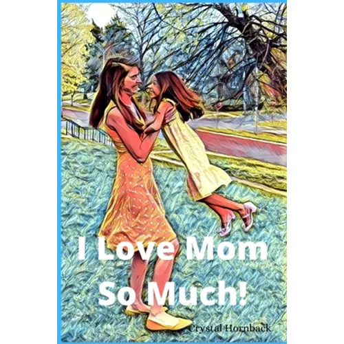 I love mom so much!