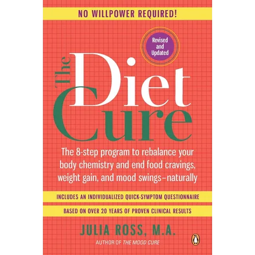 The Diet Cure: The 8-Step Program to Rebalance Your Body Chemistry and End Food Cravings, Weight Gain, and Mood Swings--Naturally