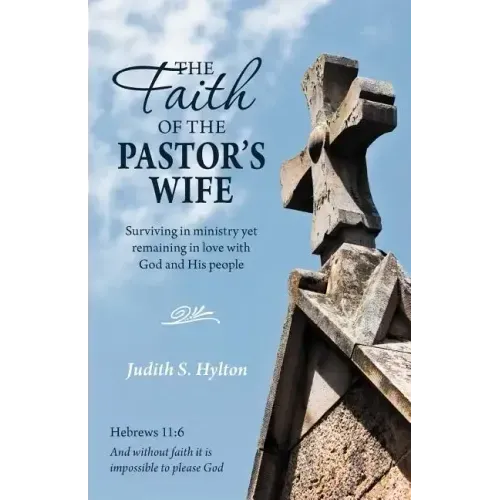 The Faith of the Pastor's Wife: Surviving in Ministry Yet Remaining in Love with God and His People
