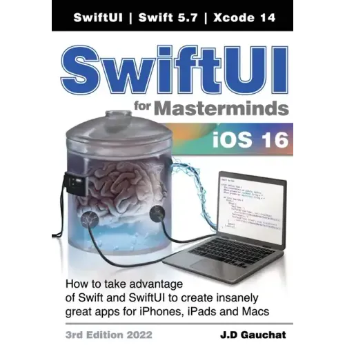 SwiftUI for Masterminds 3rd Edition 2022: How to take advantage of Swift and SwiftUI to create insanely great apps for iPhones, iPads, and Macs