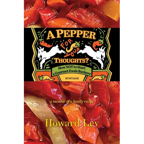 A Pepper for Your Thoughts?: or How NOT to Start a Gourmet Foods Business; a memoir of a family recipe
