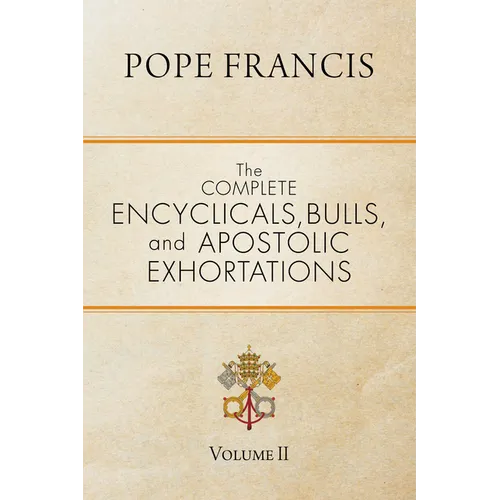 The Complete Encyclicals, Bulls, and Apostolic Exhortations: Volume 2