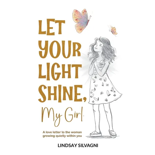 Let Your Light Shine, My Girl: An inspirational keepsake of encouraging words for teen resilience, body positivity, self-love, emotional wellbeing and