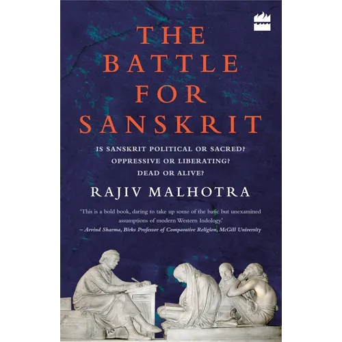Battle for Sanskrit: Is Sanskrit Political or Sacred? Oppressive or Liberating? Dead or Alive?