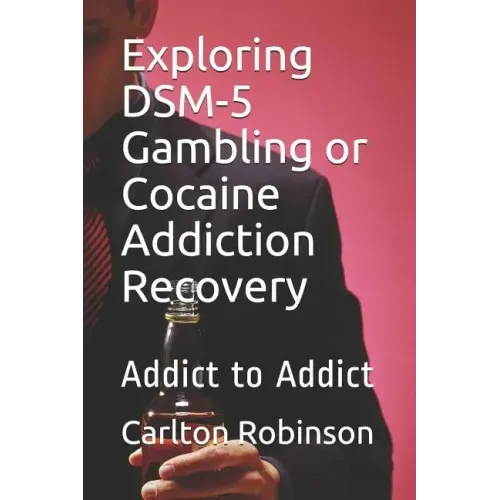 Exploring Dsm-5 Gambling or Cocaine Addiction Recovery: Addict to Addict