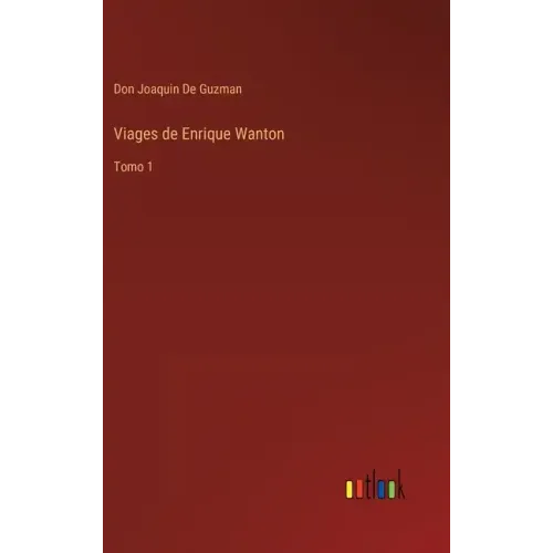 Viages de Enrique Wanton: Tomo 1