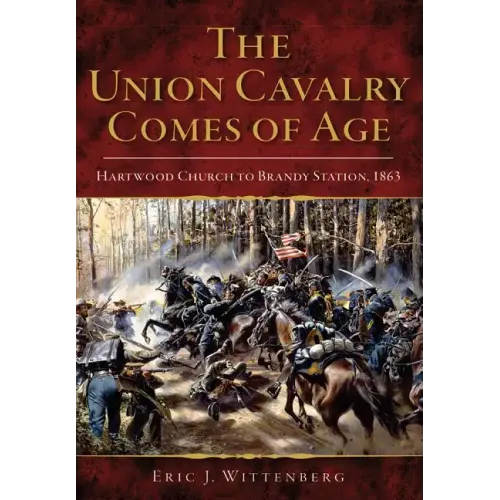 The Union Cavalry Comes of Age: Hartwood Church to Brandy Station, 1863