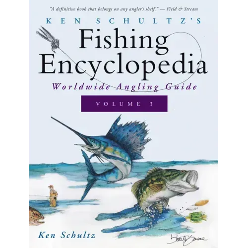 Ken Schultz's Fishing Encyclopedia Volume 3: Worldwide Angling Guide