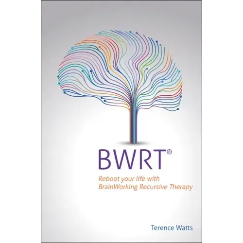 Bwrt: Reboot Your Life with Brainworking Recursive Therapy