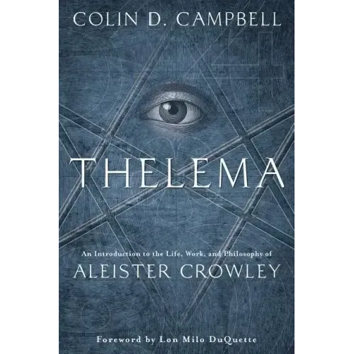 Thelema: An Introduction to the Life, Work & Philosophy of Aleister Crowley