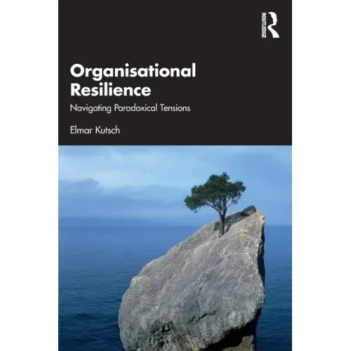 Organisational Resilience: Navigating Paradoxical Tensions