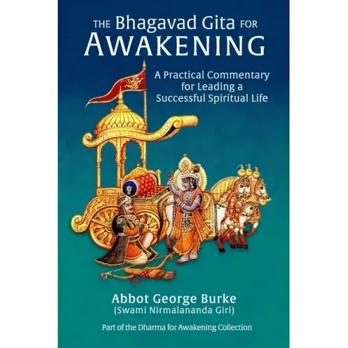 The Bhagavad Gita for Awakening: A Practical Commentary for Leading a Successful Spiritual Life