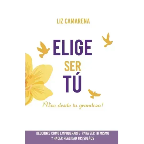 Elige Ser Tú: ¡Vive desde tu grandeza!