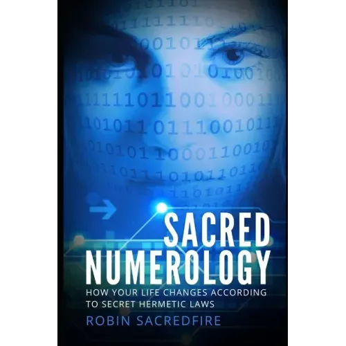 Sacred Numerology: How Your Life Changes According to Secret Hermetic Laws
