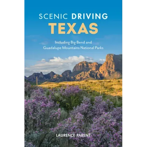 Scenic Driving Texas: Including Big Bend and Guadalupe Mountains National Parks
