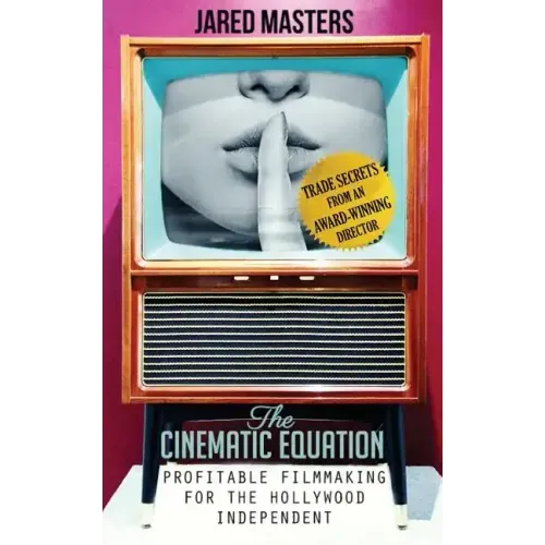The Cinematic Equation: Profitable Filmmaking for the Hollywood Independent