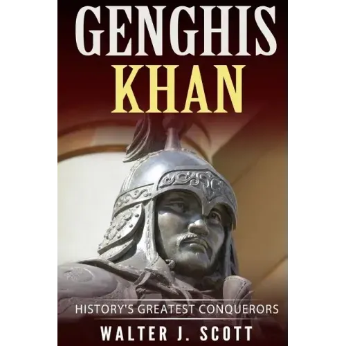 Genghis Khan: History's Greatest Conquerors