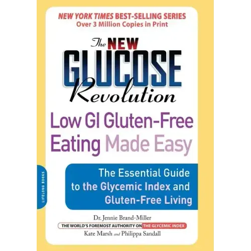 The New Glucose Revolution Low GI Gluten-Free Eating Made Easy: The Essential Guide to the Glycemic Index and Gluten-Free Living