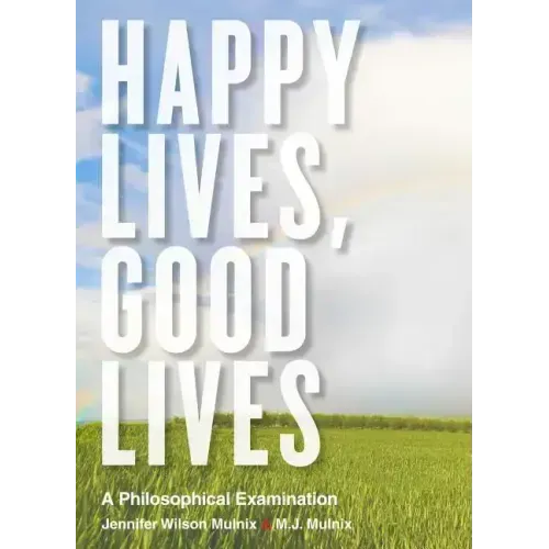 Happy Lives, Good Lives: A Philosophical Examination