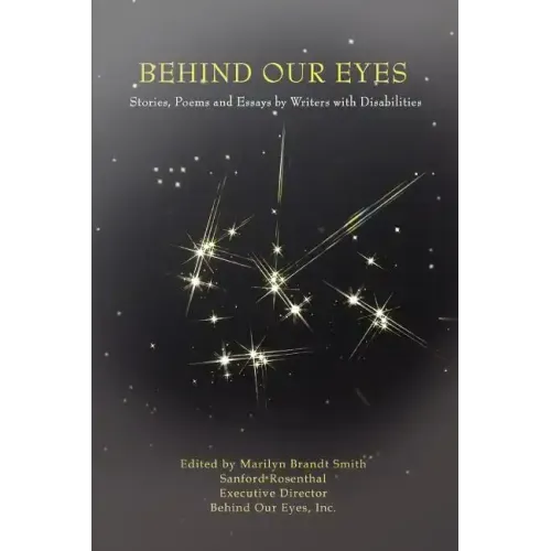 Behind Our Eyes: Stories, Poems and Essays by Writers with Disabilities