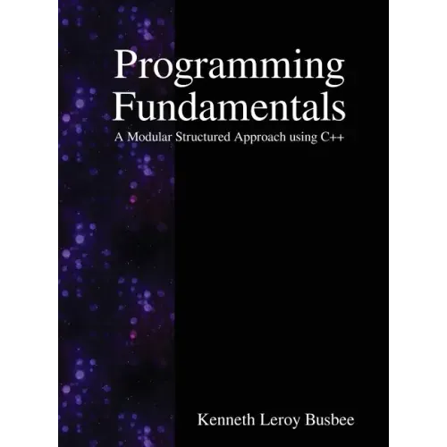Programming Fundamentals: A Modular Structured Approach using C++