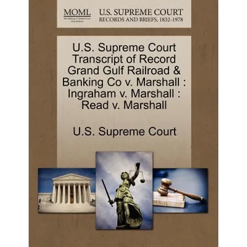 U.S. Supreme Court Transcript of Record Grand Gulf Railroad & Banking Co V. Marshall: Ingraham V. Marshall: Read V. Marshall