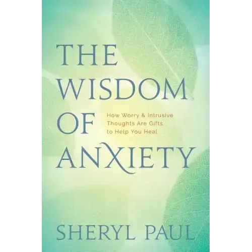 The Wisdom of Anxiety: How Worry and Intrusive Thoughts Are Gifts to Help You Heal