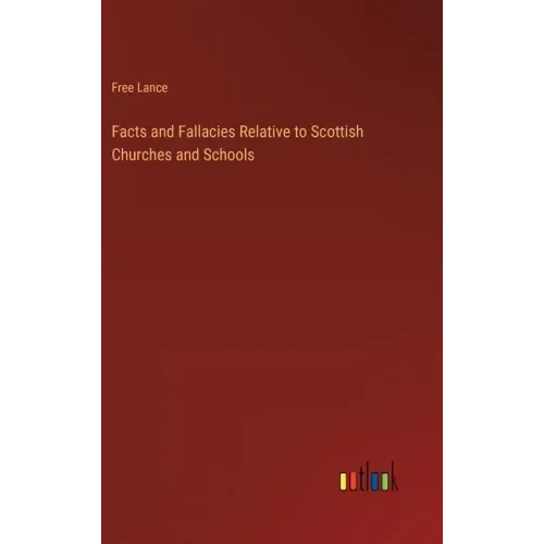 Facts and Fallacies Relative to Scottish Churches and Schools