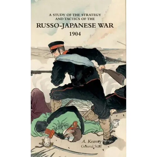 A Study of the Strategy and Tactics of the Russo-Japanese War, 1904