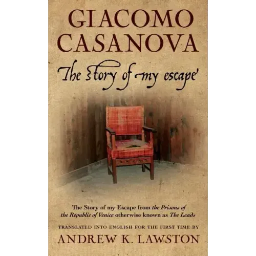 The Story of my Escape: The story of my escape from the prisons of the Republic of Venice otherwise known as the Leads
