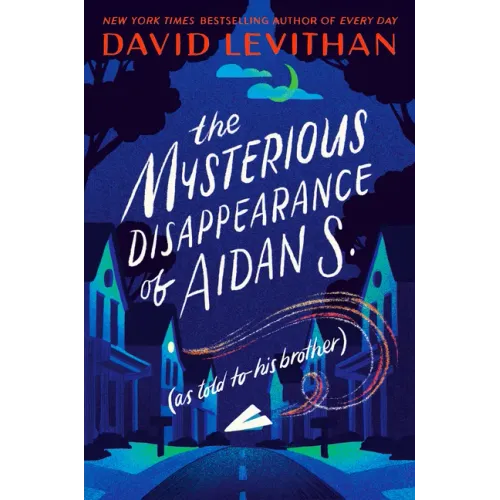 The Mysterious Disappearance of Aidan S.: As Told to His Brother