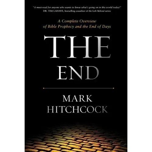 The End: A Complete Overview of Bible Prophecy and the End of Days