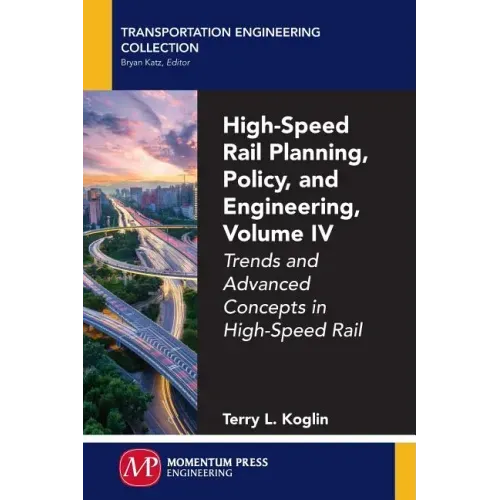High-Speed Rail Planning, Policy, and Engineering, Volume IV: Trends and Advanced Concepts in High-Speed Rail