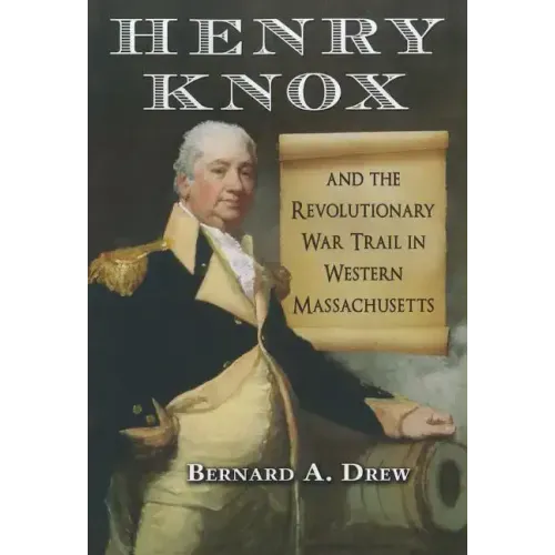 Henry Knox and the Revolutionary War Trail in Western Massachusetts