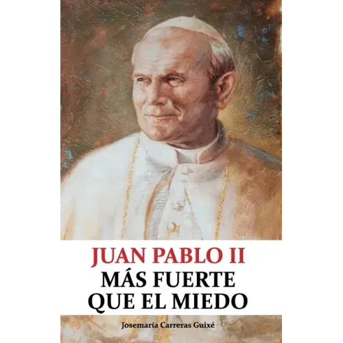 Juan Pablo II: Más fuerte que el miedo