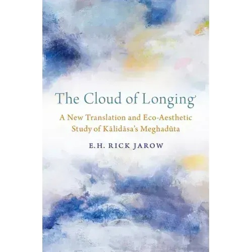 The Cloud of Longing: A New Translation and Eco-Aesthetic Study of Kalidasa's Meghaduta