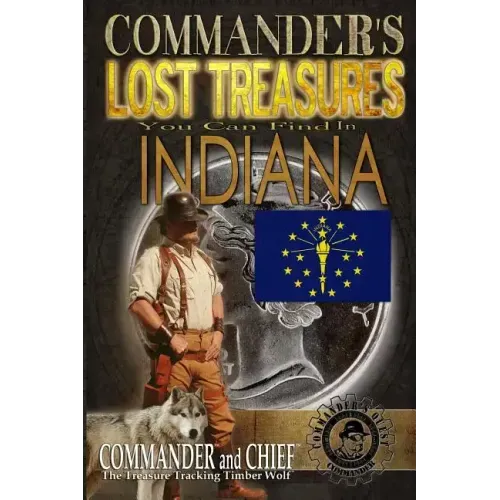Commander's Lost Treasures You Can Find In Indiana: Follow the Clues and Find Your Fortunes!