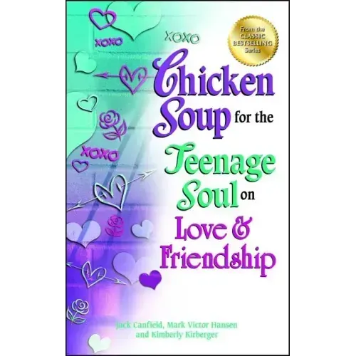 Chicken Soup for the Teenage Soul on Love & Friendship