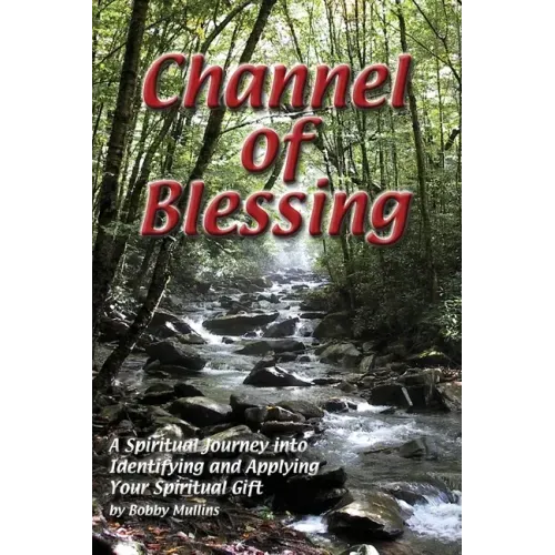 Channel of Blessing: A Spiritual Journey into Identifying and Understanding Your Spiritual Gift