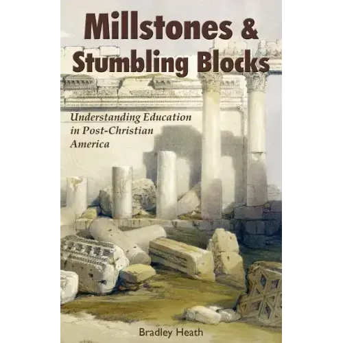 Millstones & Stumbling Blocks: Understanding Education in Post-Christian America