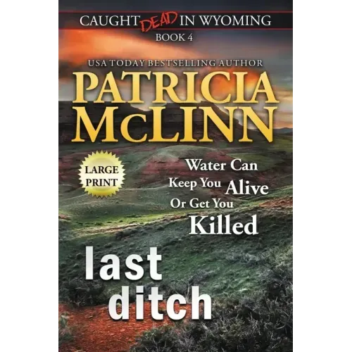 Last Ditch: Large Print (Caught Dead In Wyoming, Book 4)
