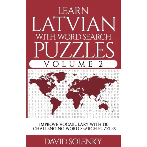 Learn Latvian with Word Search Puzzles Volume 2: Learn Latvian Language Vocabulary with 130 Challenging Bilingual Word Find Puzzles for All Ages