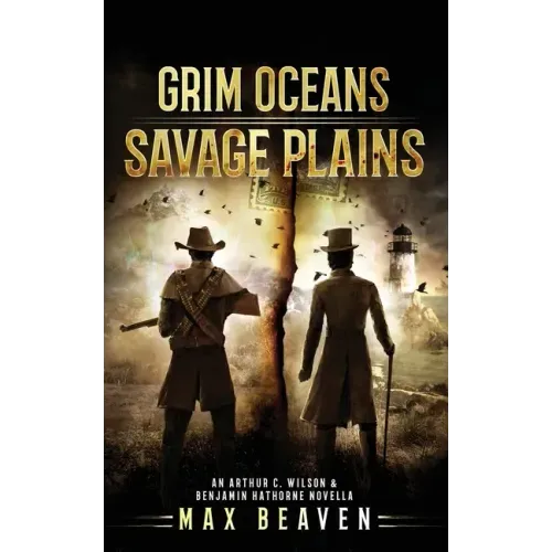 Grim Oceans, Savage Plains: An Arthur C. Wilson and Benjamin Hathorne Novella