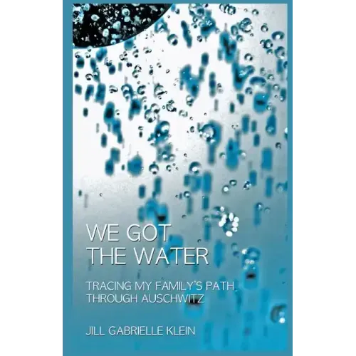 We Got the Water: Tracing My Family's Path Through Auschwitz