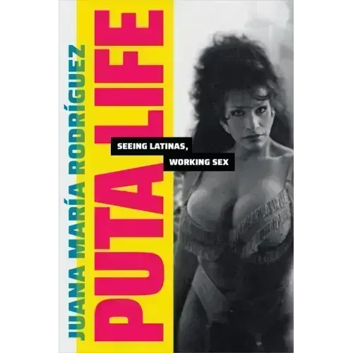 Puta Life: Seeing Latinas, Working Sex