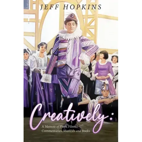 Creatively: A Memoir of Plays, Films, Musicals, Commentaries, and Books