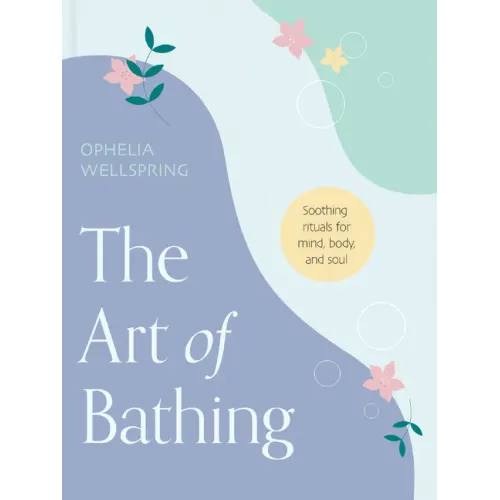 The Art of Bathing: Soothing Rituals for Mind, Body, and Soul