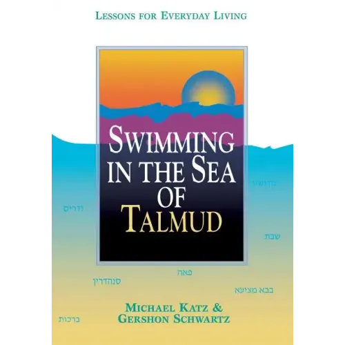 Swimming in the Sea of Talmud: Lessons for Everyday Living